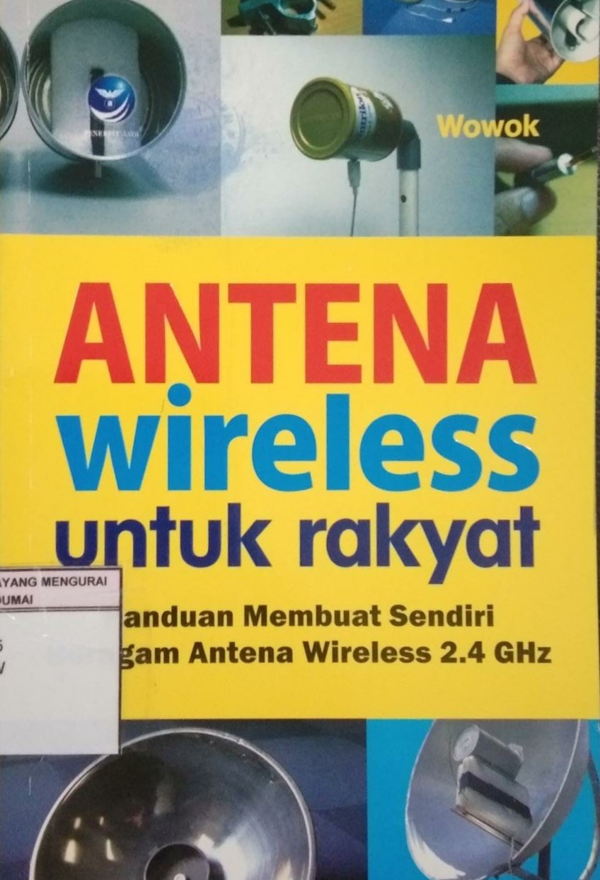 Antena Wireless untuk Rakyat ; Panduan membuat sendiri ragam antena wireless 2.4 GHz